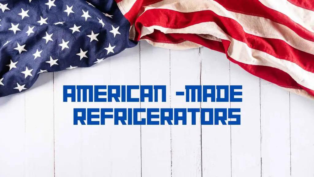 5 american-made refrigerator brands to buy in 2023